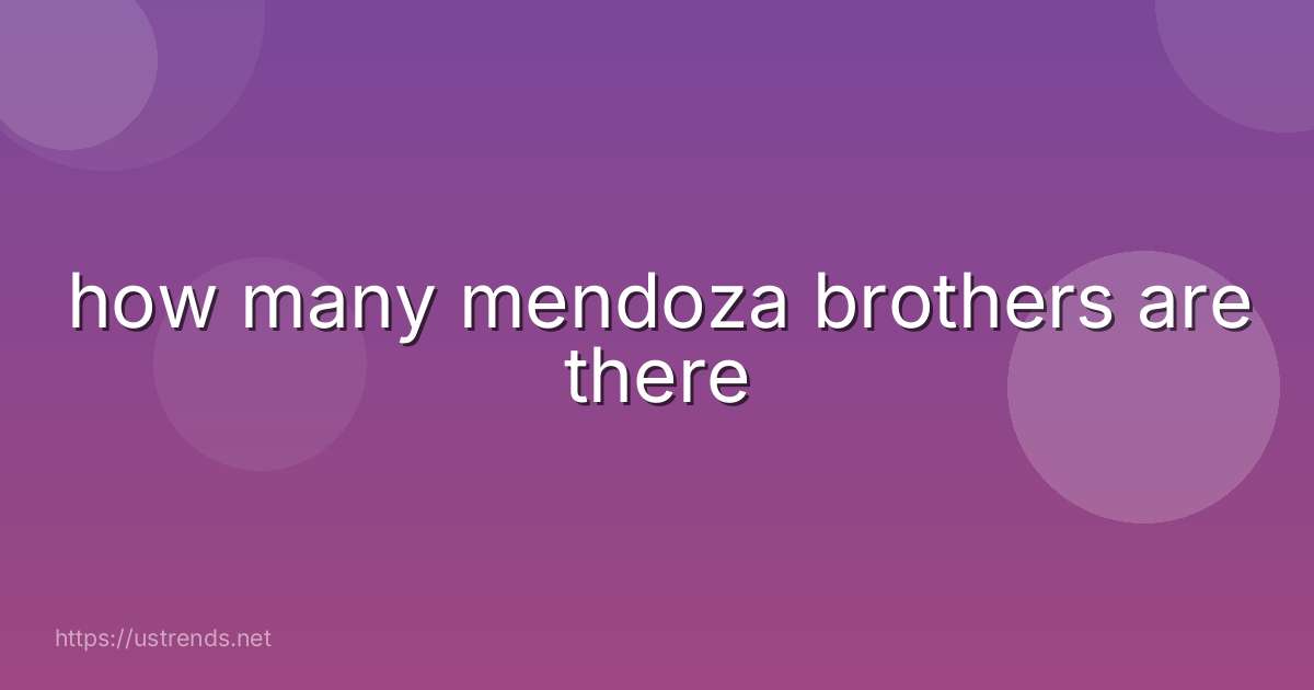 how many mendoza brothers are there