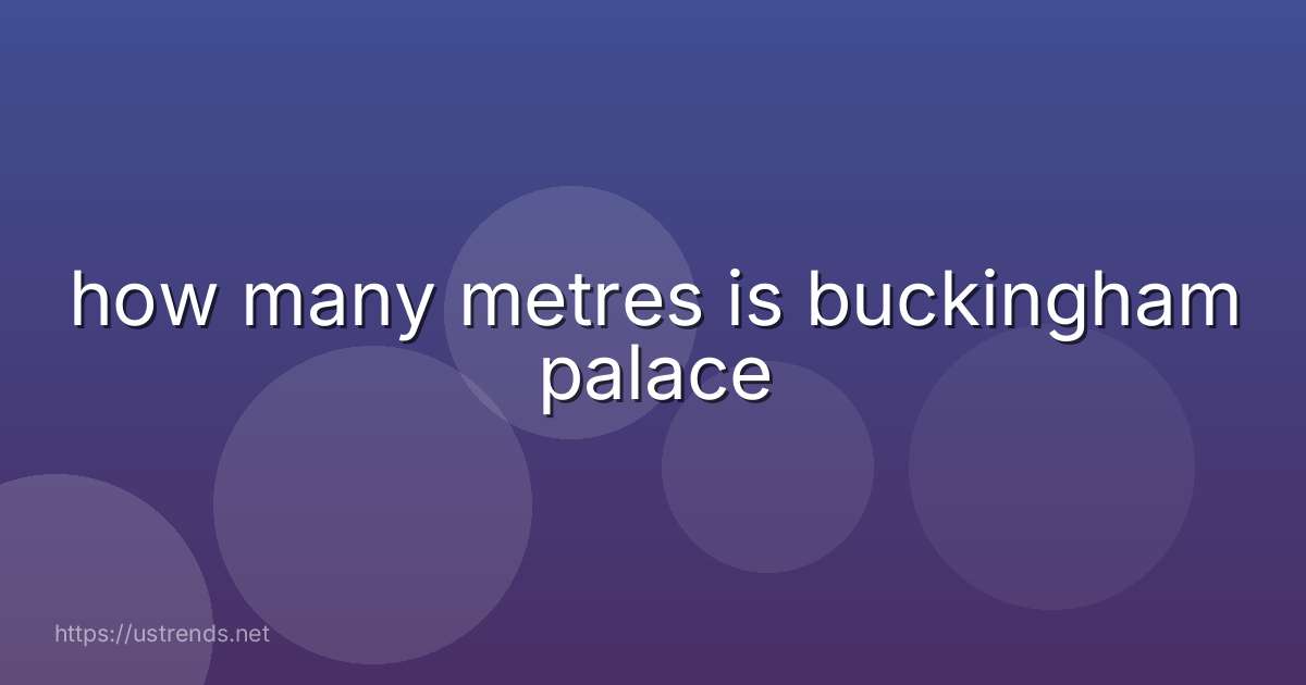 how many metres is buckingham palace