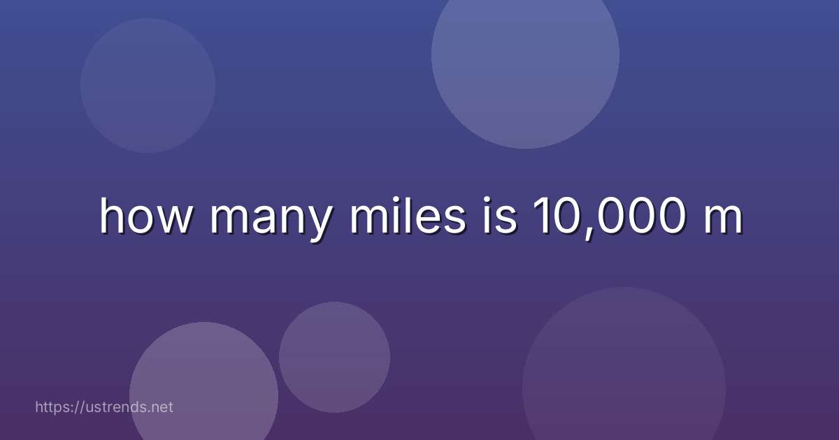 how many miles is 10,000 m