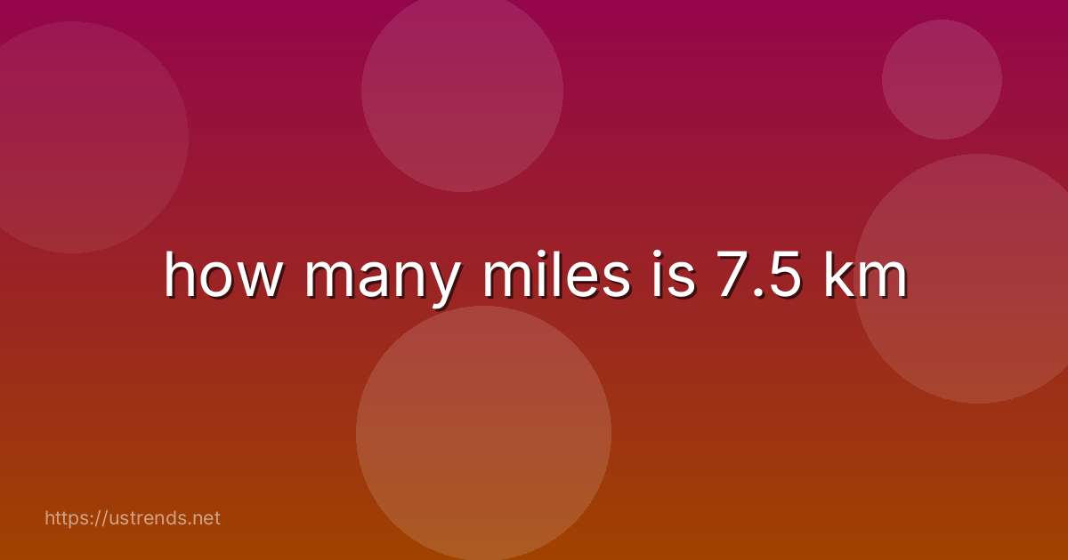 how many miles is 7.5 km