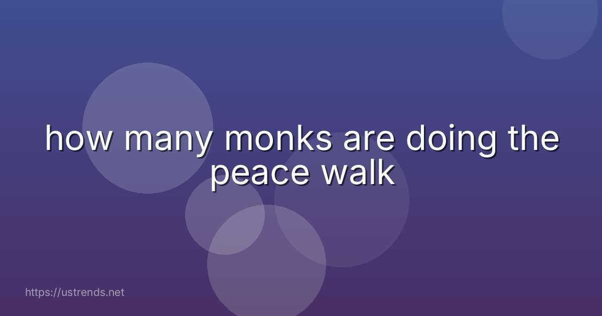 how many monks are doing the peace walk