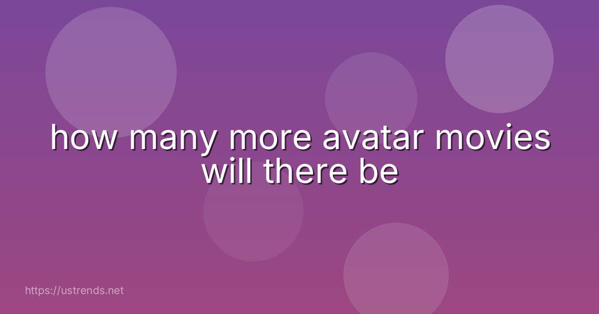 how many more avatar movies will there be