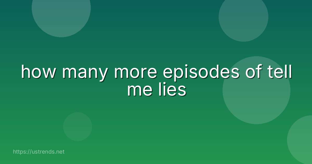 how many more episodes of tell me lies