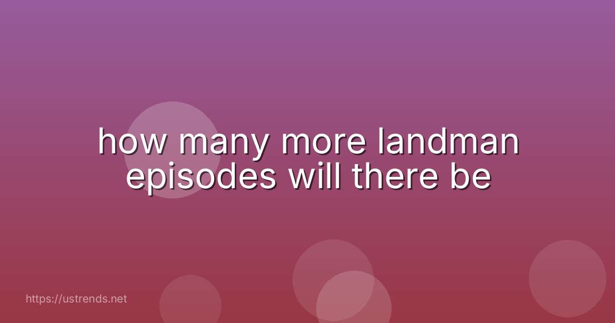 how many more landman episodes will there be