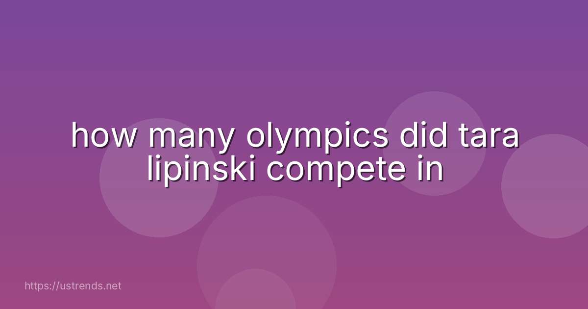 how many olympics did tara lipinski compete in