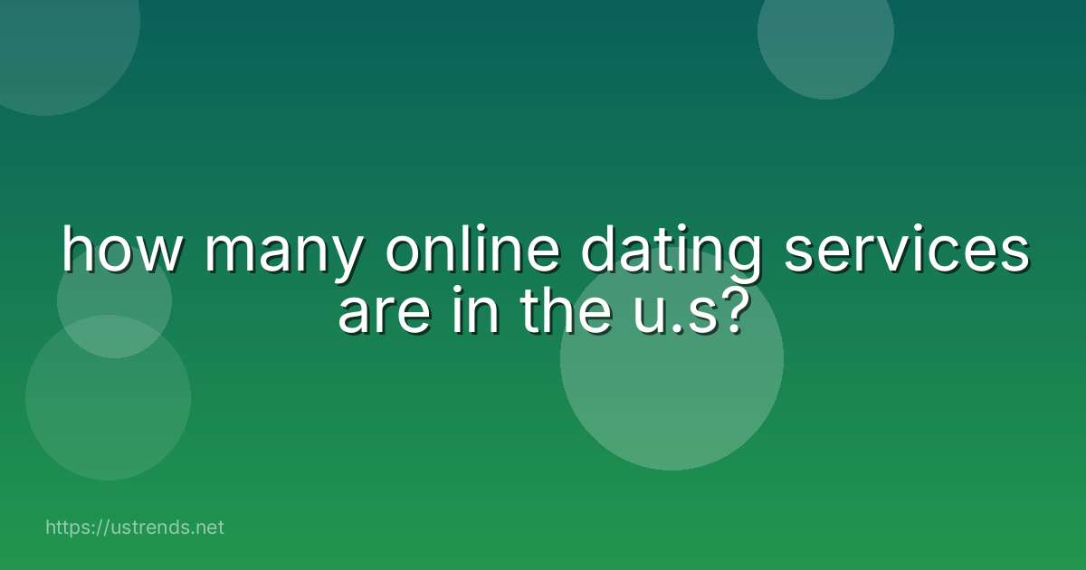 how many online dating services are in the u.s?