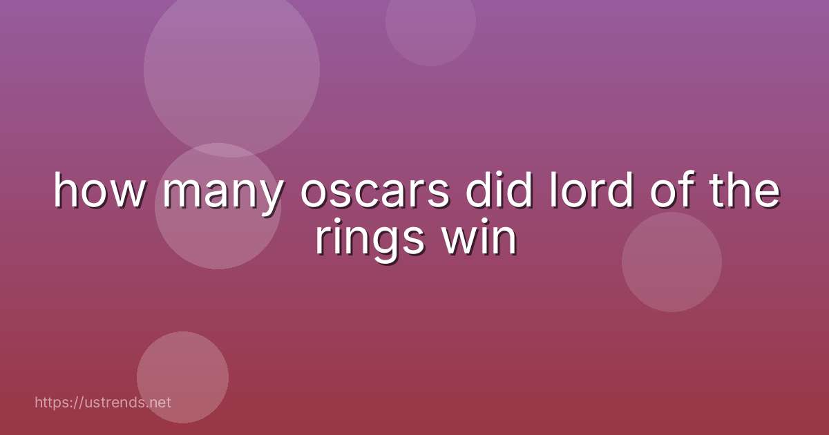 how many oscars did lord of the rings win