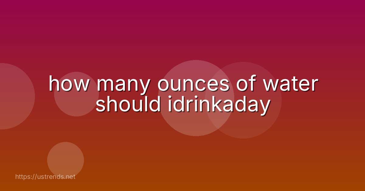 how many ounces of water should idrinkaday
