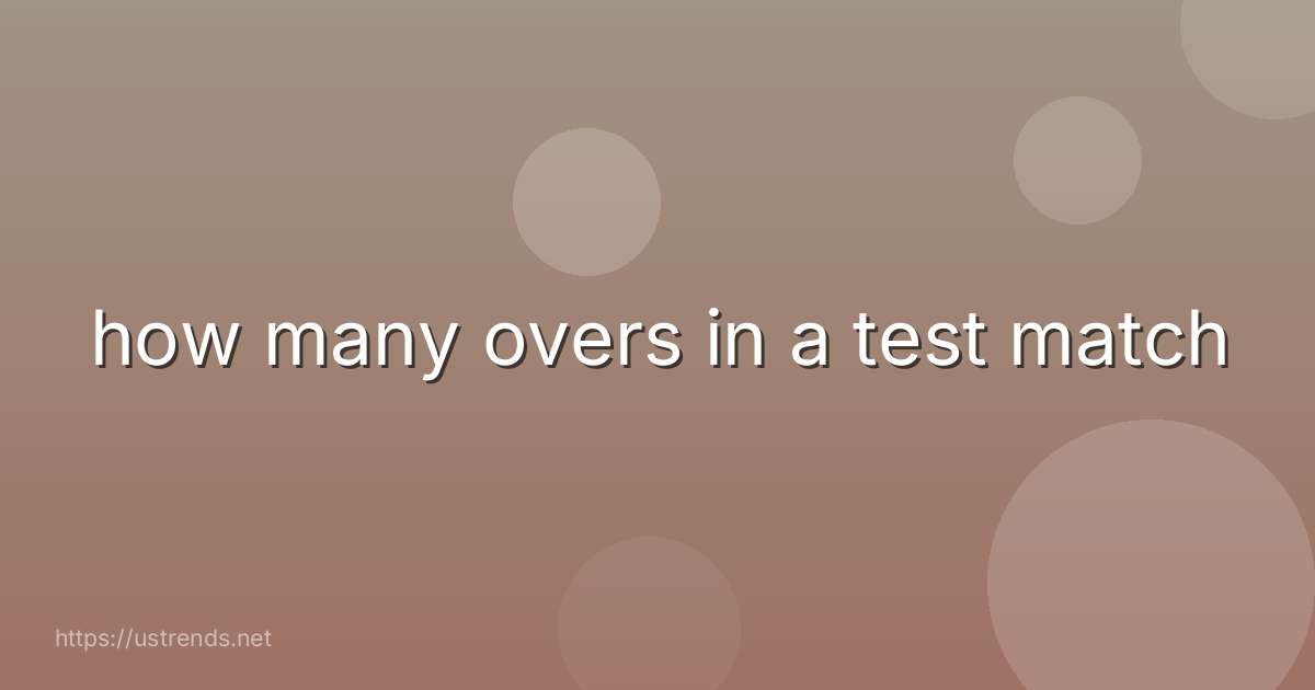 how many overs in a test match