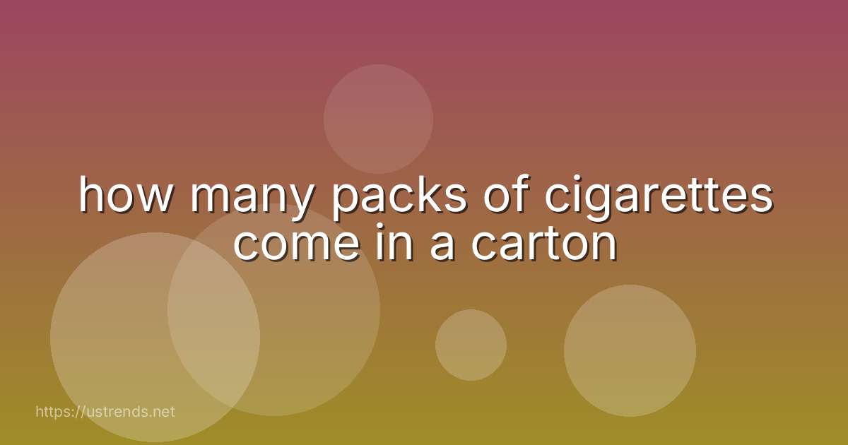 how many packs of cigarettes come in a carton
