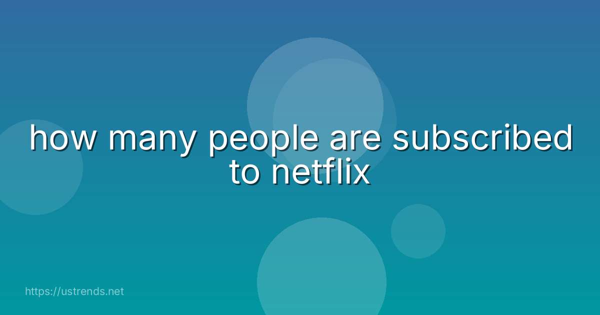 how many people are subscribed to netflix