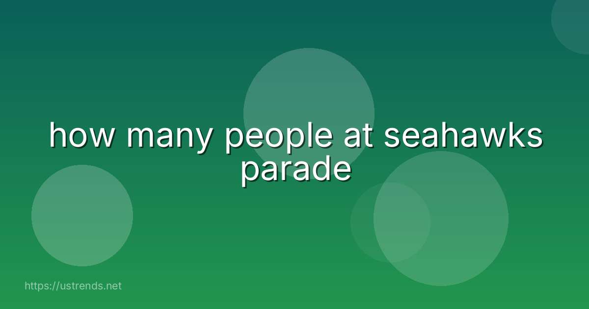 how many people at seahawks parade