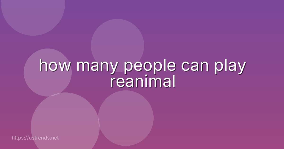 how many people can play reanimal