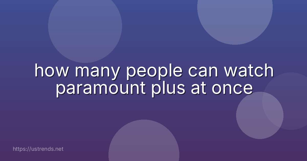 how many people can watch paramount plus at once