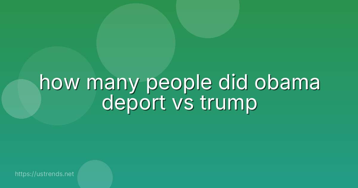 how many people did obama deport vs trump