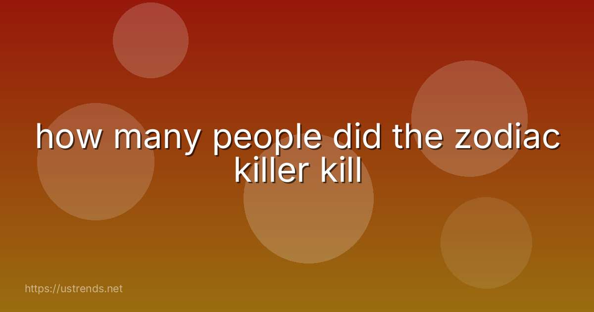 how many people did the zodiac killer kill
