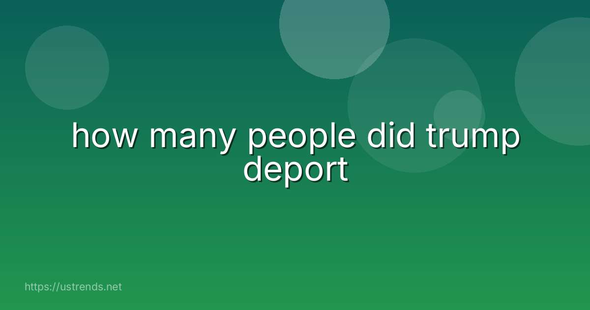 how many people did trump deport