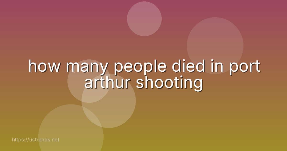 how many people died in port arthur shooting