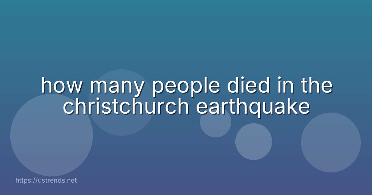 how many people died in the christchurch earthquake