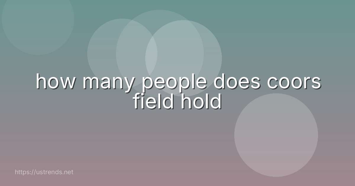 how many people does coors field hold