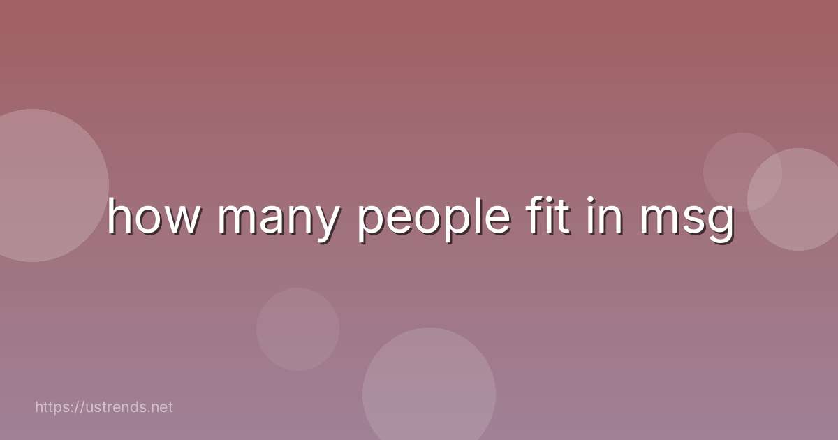 how many people fit in msg