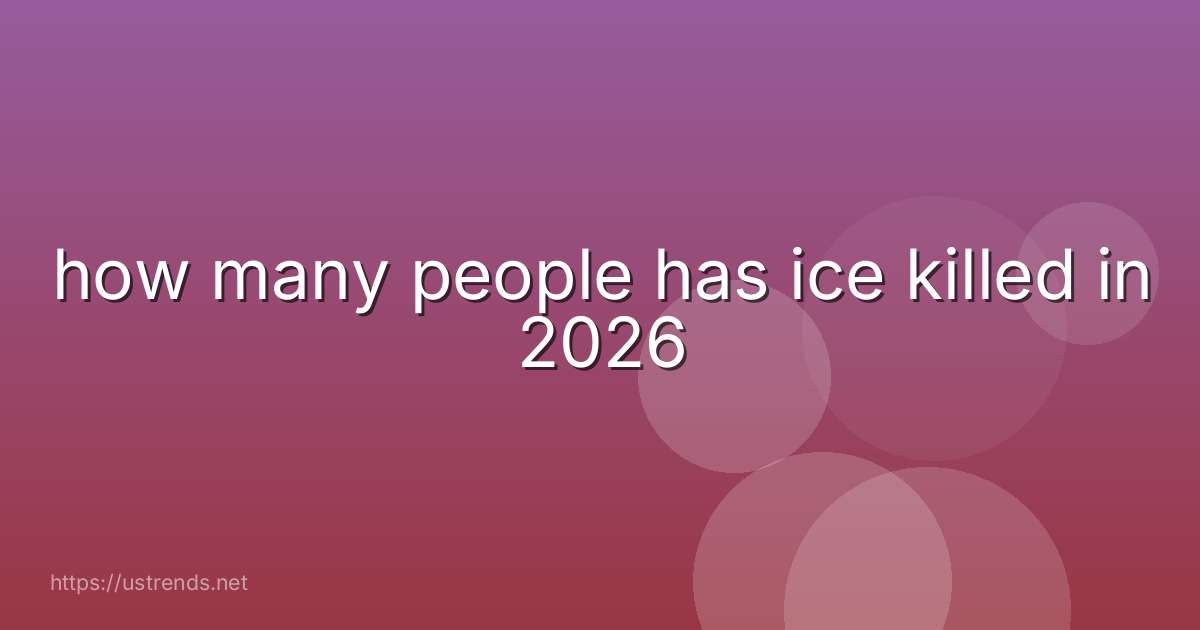 how many people has ice killed in 2026