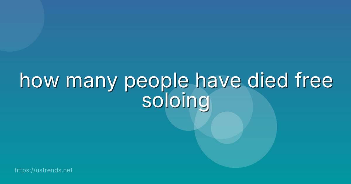 how many people have died free soloing