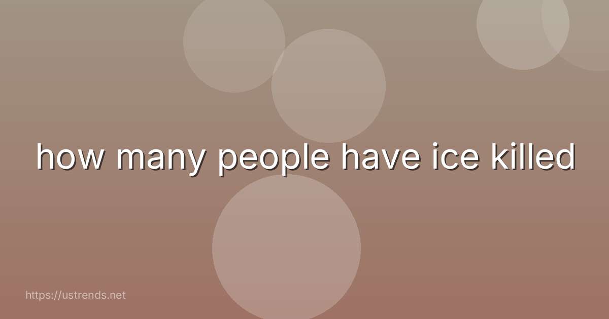 how many people have ice killed