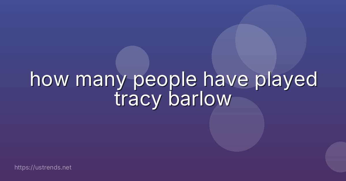 how many people have played tracy barlow