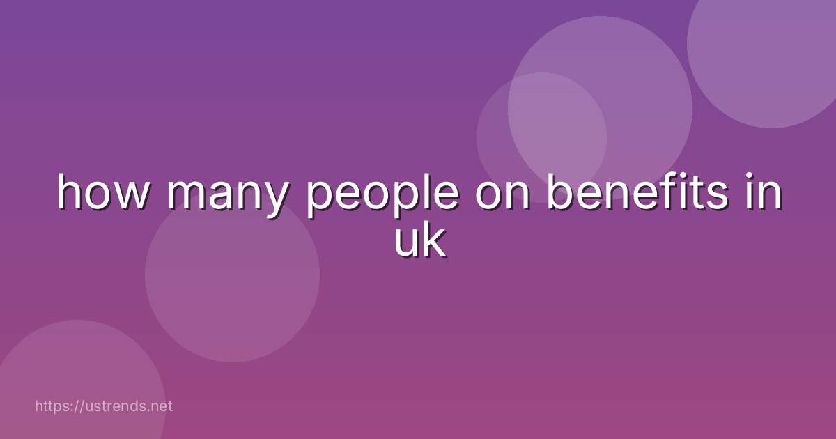 how many people on benefits in uk