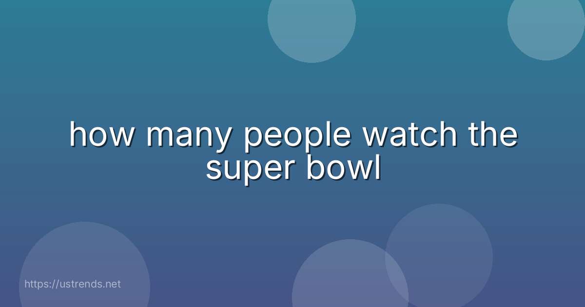 how many people watch the super bowl