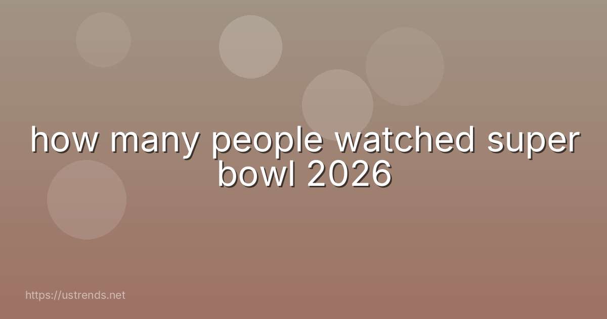 how many people watched super bowl 2026