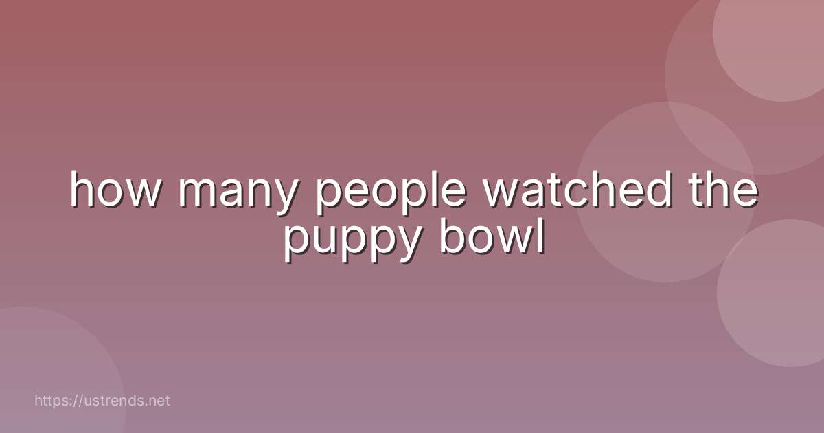 how many people watched the puppy bowl