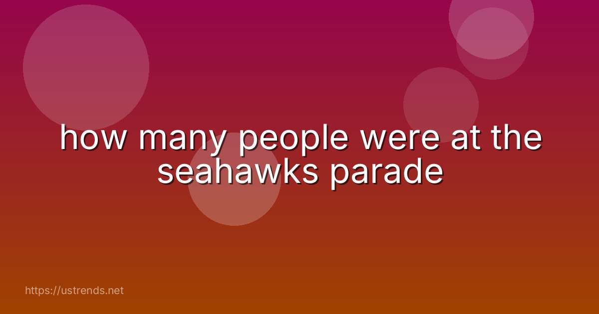 how many people were at the seahawks parade