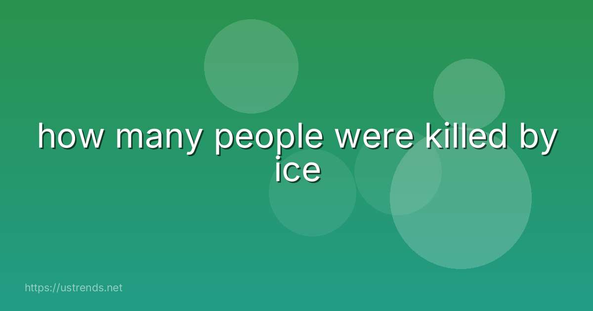 how many people were killed by ice