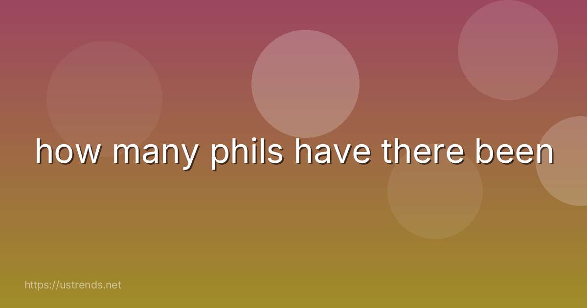 how many phils have there been