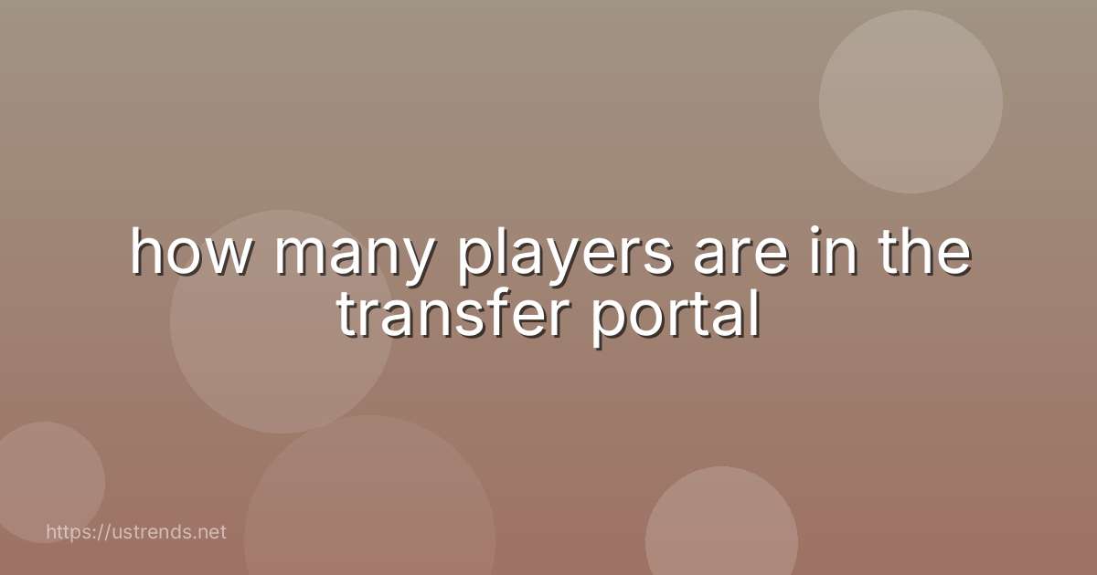 how many players are in the transfer portal