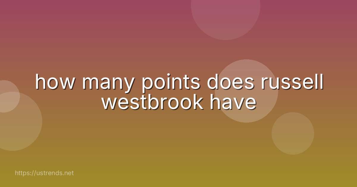 how many points does russell westbrook have