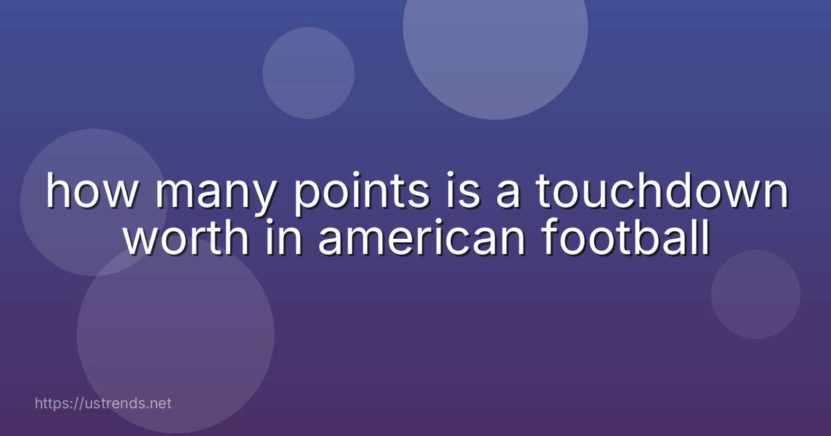 how many points is a touchdown worth in american football