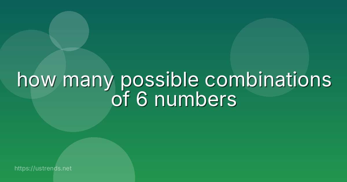 how many possible combinations of 6 numbers