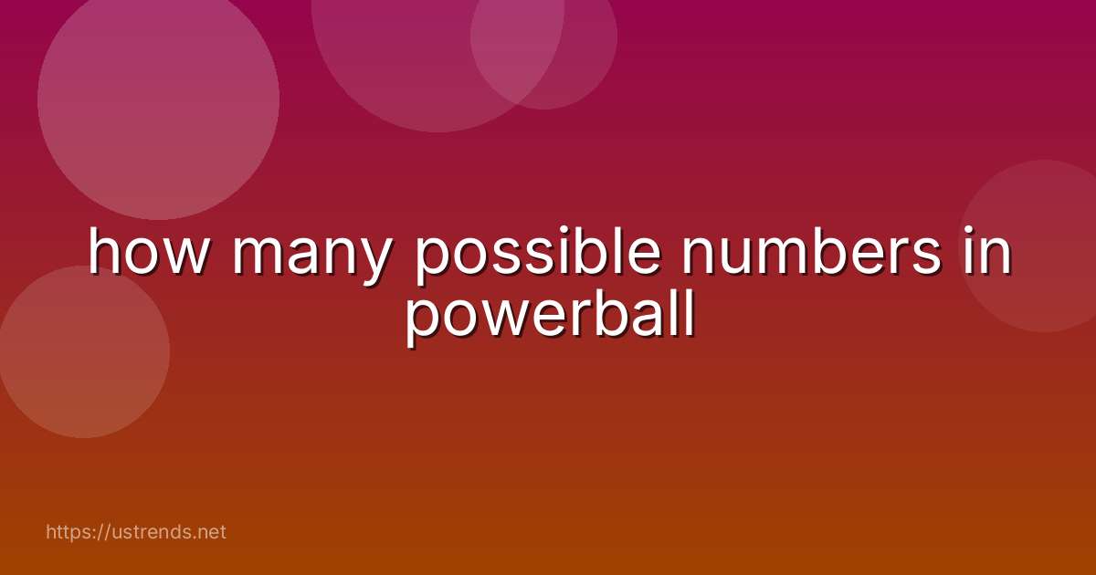 how many possible numbers in powerball