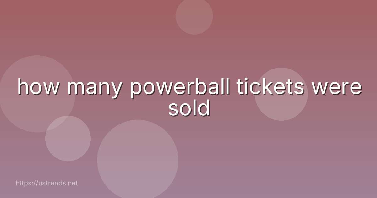 how many powerball tickets were sold