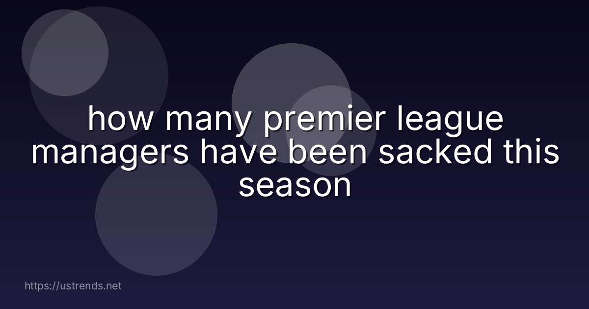 how many premier league managers have been sacked this season