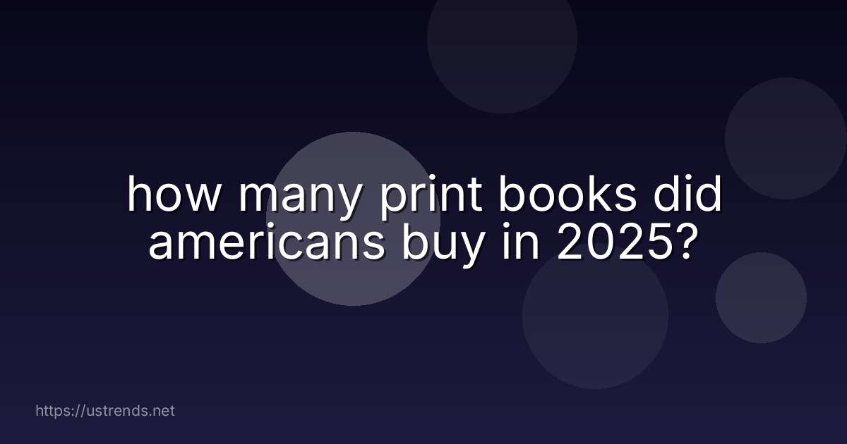 how many print books did americans buy in 2025?