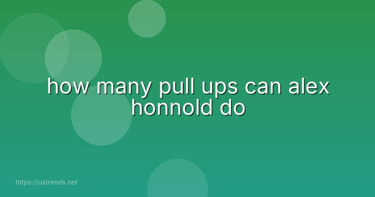 how many pull ups can alex honnold do