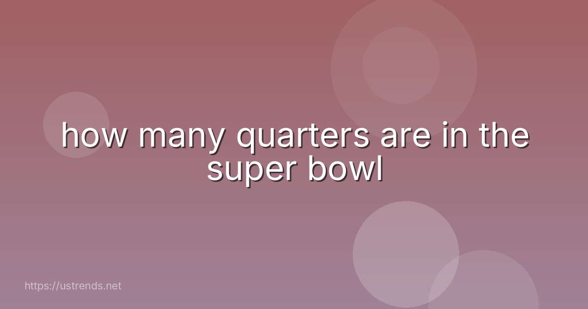 how many quarters are in the super bowl