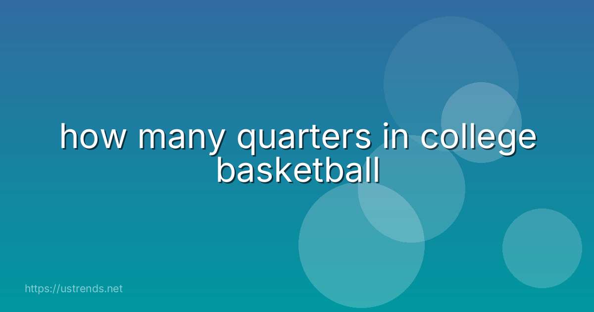 how many quarters in college basketball