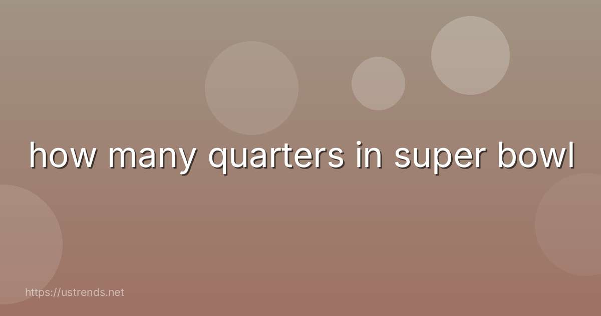 how many quarters in super bowl