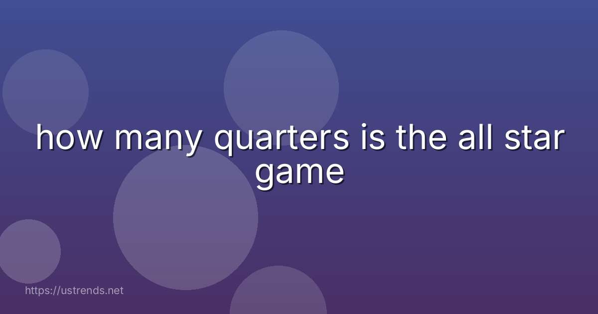 how many quarters is the all star game