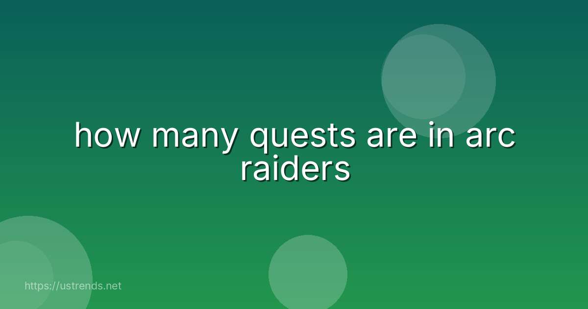 how many quests are in arc raiders